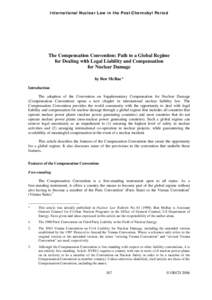 International Nuclear Law in the Post-Chernobyl Period  The Compensation Convention: Path to a Global Regime for Dealing with Legal Liability and Compensation for Nuclear Damage by Ben McRae*