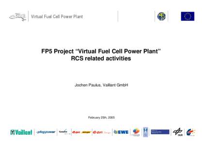 Virtual Fuel Cell Power Plant  FP5 Project “Virtual Fuel Cell Power Plant” RCS related activities  Jochen Paulus, Vaillant GmbH