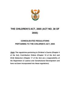 THE CHILDREN’S ACT, 2005 (ACT NO. 38 OFCONSOLIDATED REGULATIONS PERTAINING TO THE CHILDREN’S ACT, 2005