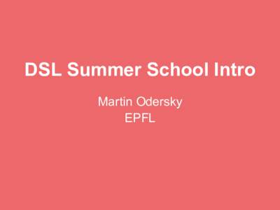 DSL Summer School Intro Martin Odersky EPFL Why DSLs? 1. Give users ways to express themselves in a notation
