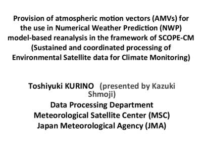 Provision	
  of	
  atmospheric	
  mo1on	
  vectors	
  (AMVs)	
  for	
   the	
  use	
  in	
  Numerical	
  Weather	
  Predic1on	
  (NWP)	
   model-­‐based	
  reanalysis	
  in	
  the	
  framework	
  of