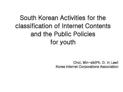 South Korean Activities for the classification of Internet Contents and the Public Policies for youth  Choi, Min-sik(Ph. D. In Law)