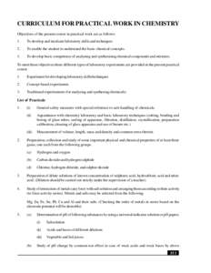 CURRICULUM FOR PRACTICALWORK IN CHEMISTRY Objectives of the present course in practical work are as follows: 1. To develop and inculcate laboratory skills and techniques