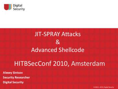 JIT-SPRAY Attacks & Advanced Shellcode HITBSecConf 2010, Amsterdam Alexey Sintsov