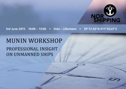 3rd June 2015  10:00 – 15:00  •  Oslo – Lillestrøm  •  59° 57,03‘ N 011° 03,47‘ E  Munin Workshop Professional Insight on unmanned ships