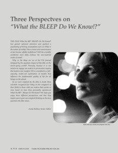 Three Perspectves on “What the BLEEP Do We Know!?” THE FILM What the #$*! (BLEEP) Do We Know!? has gained national attention and sparked a questioning of thorny assumptions such as: What is the nature of reality? Hav