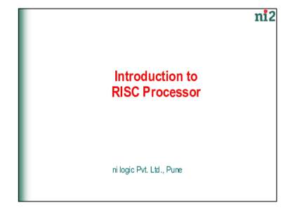Introduction to RISC Processor ni logic Pvt. Ltd., Pune  AGENDA