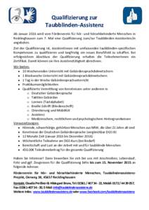 Qualifizierung zur Taubblinden-Assistenz Ab Januar 2016 wird vom Förderverein für hör- und hörsehbehinderte Menschen in Recklinghausen zum 7. Mal eine Qualifizierung zum/zur Taubblinden-Assistenten/in angeboten. Ziel