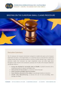 BRIEFING ON THE EUROPEAN SMALL CLAIMS PROCEDURE  CONSUMER PROTECTION Executive Summary The FIA welcomes the European Commission’s proposal to simplify and speed up the European