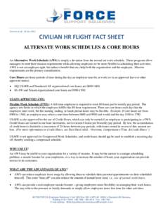 Current as of: 10 Jan[removed]CIVILIAN HR FLIGHT FACT SHEET ALTERNATE WORK SCHEDULES & CORE HOURS An Alternative Work Schedule (AWS) is simply a deviation from the normal set work schedule. These programs allow managers to