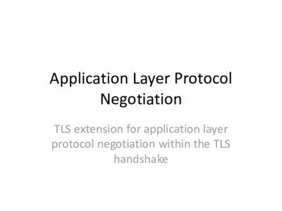 Application Layer Protocol Negotiation TLS extension for application layer protocol negotiation within the TLS handshake
