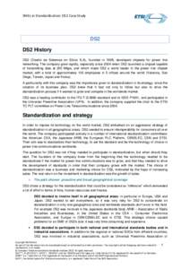 SMEs in Standardization: DS2 Case Study  DS2 DS2 History DS2 (Diseño de Sistemas en Silicio S.A), founded in 1998, developed chipsets for power line networking. The company grew rapidly, especially since 2004 when DS2 l