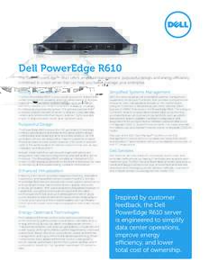 Dell PowerEdge R610 The Dell™ PowerEdge™ R610 offers simplified management, purposeful design, and energy efficiency combined in a rack server that can help you better manage your enterprise. Strong IT Foundation