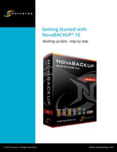 Getting Started with NovaBACKUP® 16 Backing up data - step by step © 2014 NovaStor. All Rights Reserved