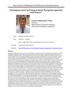 Keck School of Medicine of USC Research Seminar Series “Disintegrins: Novel Anti-integrin Based Therapeutic Agents for Solid Tumors” Frank S. Markland, Jr., Ph.D. Professor