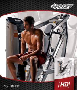 [HD] DUAL Series™ FEatures From the creators of the original Dual Series comes the expanded 3rd generation HOIST® HD Dual Series offering a comprehensive solution for fitness facilities where space, budget or both ar