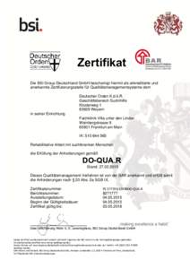 Zertifikat Die BSI Group Deutschland GmbH bescheinigt hiermit als akkreditierte und anerkannte Zertifizierungsstelle für Qualitätsmanagementsysteme dem Deutscher Orden K.d.ö.R. Geschäftsbereich Suchthilfe Klosterweg 