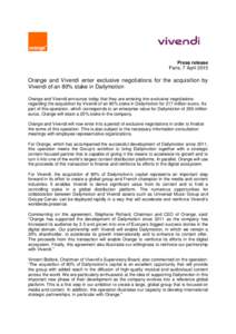 Press release Paris, 7 April 2015 Orange and Vivendi enter exclusive negotiations for the acquisition by Vivendi of an 80% stake in Dailymotion Orange and Vivendi announce today that they are entering into exclusive nego