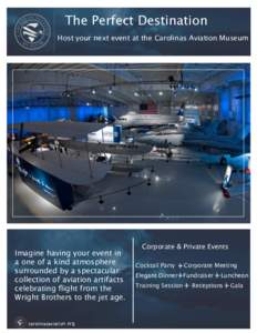 The Perfect Destination Host your next event at the Carolinas Aviation Museum Imagine having your event in a one of a kind atmosphere surrounded by a spectacular