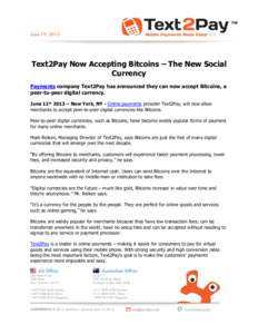 June 19, 2013  Text2Pay Now Accepting Bitcoins – The New Social Currency Payments company Text2Pay has announced they can now accept Bitcoins, a peer-to-peer digital currency.