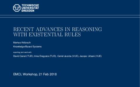 RECENT ADVANCES IN REASONING WITH EXISTENTIAL RULES Markus Krötzsch Knowledge-Based Systems reporting joint work with