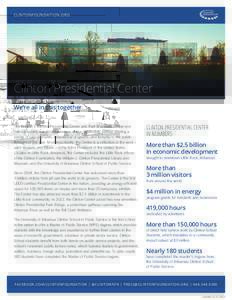 CLINTONFOUNDATION.ORG  Clinton Presidential Center We’re all in this together. The William J. Clinton Presidential Center and Park is an educational and cultural center, a world-class venue, and a community partner off