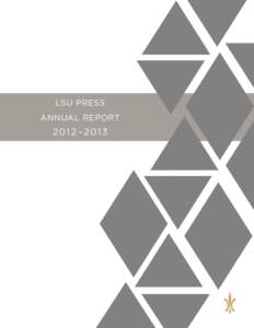 LSU PRESS ANNUAL REPORT 201 2 –2013  From the Director