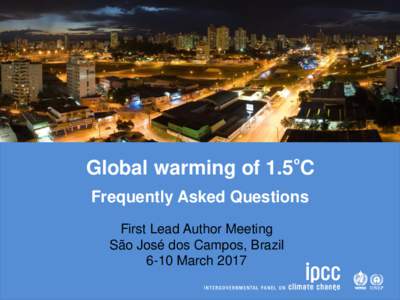 Global warming of 1.5ᵒC Frequently Asked Questions First Lead Author Meeting São José dos Campos, Brazil 6-10 March 2017