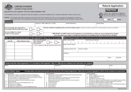 Refund Application Print Form Approved form under regulation 128 of the Customs RegulationThe completion of this form is required to make any changes to a previously lodged import or warehouse declaration where a 