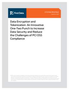 A First Data White Paper September 2009 Data Encryption and Tokenization: An Innovative One-Two Punch to Increase