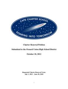 Charter Renewal Petition Submitted to the Oxnard Union High School District October 10, 2012 Requested Charter Renewal Term: July 1, 2013 – June 30, 2018
