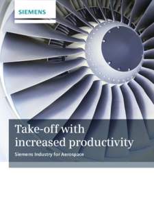 Take-off with increased productivity Siemens Industry for Aerospace Answers for the aerospace industry The aerospace industry is challenged to build more aircraft