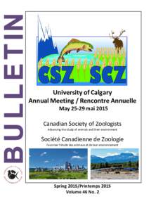 University of Calgary Annual Meeting / Rencontre Annuelle Maymai 2015 Canadian Society of Zoologists Advancing the study of animals and their environment