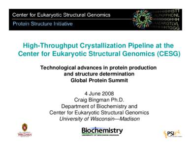 High-Throughput Crystallization Pipeline at the Center for Eukaryotic Structural Genomics (CESG) Technological advances in protein production and structure determination Global Protein Summit 4 June 2008