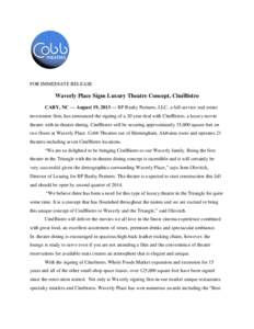 FOR IMMEDIATE RELEASE  Waverly Place Signs Luxury Theatre Concept, CinéBistro CARY, NC — August 19, 2013 — RP Realty Partners, LLC, a full-service real estate investment firm, has announced the signing of a 20 year 