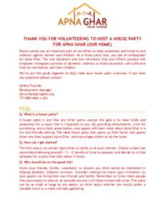THANK YOU FOR VOLUNTEERING TO HOST A HOUSE PARTY FOR APNA GHAR (OUR HOME) House parties are an important part of our effort to raise awareness and funds to end violence against women and children. As a house party host, 