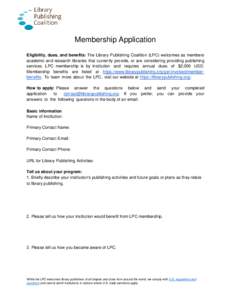 Membership Application Eligibility, dues, and benefits: The Library Publishing Coalition (LPC) welcomes as members academic and research libraries that currently provide, or are considering providing publishing services.