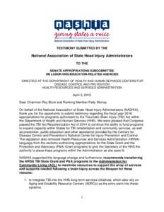 TESTIMONY SUBMITTED BY THE  National Association of State Head Injury Administrators TO THE SENATE APPROPRIATIONS SUBCOMMITTEE ON LABOR-HHS-EDUCATION-RELATED AGENCIES