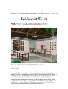 Pagel, David, “Art Review: Making the ordinary pop out,” Los Angeles Times, May 4, 2012, p. D13 	
     	
  