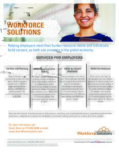 WORKFORCE SOLUTIONS Helping employers meet their human resource needs and individuals build careers, so both can compete in the global economy. SERVICES FOR EMPLOYERS On-the-Job Training