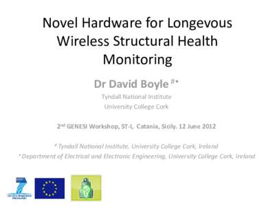 Novel Hardware for Longevous Wireless Structural Health Monitoring Dr David Boyle #• Tyndall National Institute University College Cork
