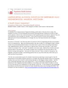 LIMITING RETAIL ALCOHOL OUTLETS IN THE GREENBUSH-VILAS NEIGHBORHOOD, MADISON, WISCONSIN A Health Impact Assessment University of Wisconsin, Population Health Institute  Elizabeth Feder, Colleen Moran, Anne Gargano Ahmed,