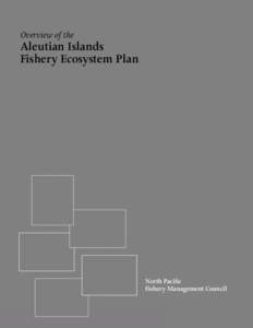 Overview of the  Aleutian Islands Fishery Ecosystem Plan  North Pacific