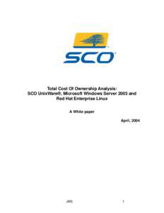 Total Cost Of Ownership Analysis: SCO UnixWare®, Microsoft Windows Server 2003 and Red Hat Enterprise Linux A White paper April, 2004