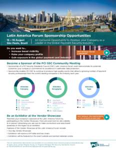 Latin America Forum Sponsorship Opportunities 15 – 16 August São Paulo, Brazil An Exclusive Opportunity to Position your Company as a Leader in the Global Payment Security Industry