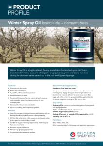 PRODUCT profile Winter Spray Oil Insecticide – dormant trees. Winter Spray Oil is a highly refined, heavy, emulsifiable horticultural spray oil. It is an insecticide for mites, scale and other pests on grapevines, pome