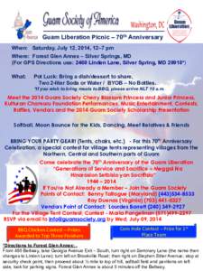 Guam Liberation Picnic – 70th Anniversary When: Saturday, July 12, 2014, 12–7 pm Where: Forest Glen Annex – Silver Springs, MD (For GPS Directions use: 2460 Linden Lane, Silver Spring, MD 20910*) What: