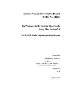 Susitna-Watana Hydroelectric Project (FERC NoIce Processes in the Susitna River Study Study Plan SectionStudy Implementation Report