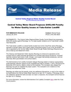 Central Valley Regional Water Quality Control Board http://www.waterboards.ca.gov/centralvalley/ Central Valley Water Board Proposes $440,440 Penalty for Water Quality Issues at Yuba-Sutter Landfill FOR IMMEDIATE RELEASE