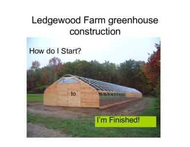 Ledgewood Farm greenhouse construction How do I Start? to